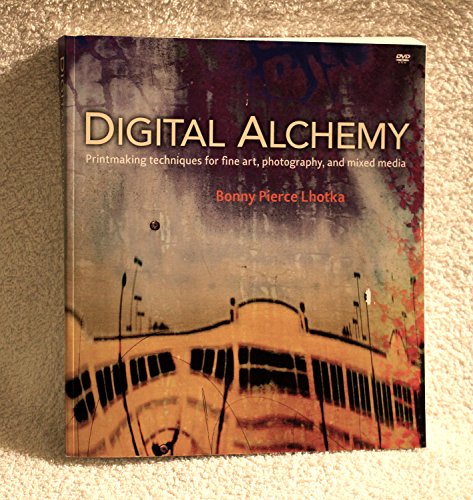 Digital Alchemy: Printmaking Techniques for Fine Art, Photography, and Mixed Media