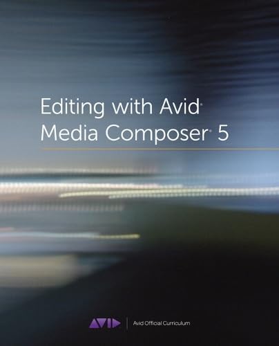 Editing with Avid Media Composer 5: Avid Official Curriculum - Click to Buy