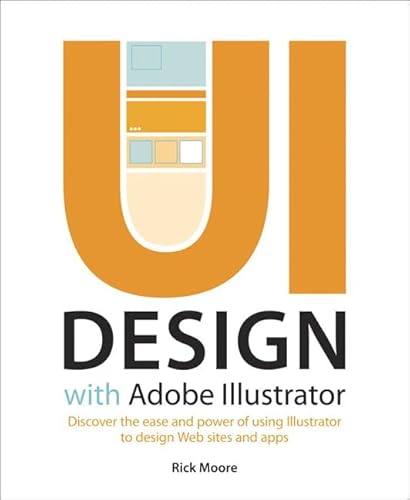 Ui Design With Adobe Illustrator: Discover the Ease and Power of Using Illustrator to Design Web Sites and Apps - Click to Buy