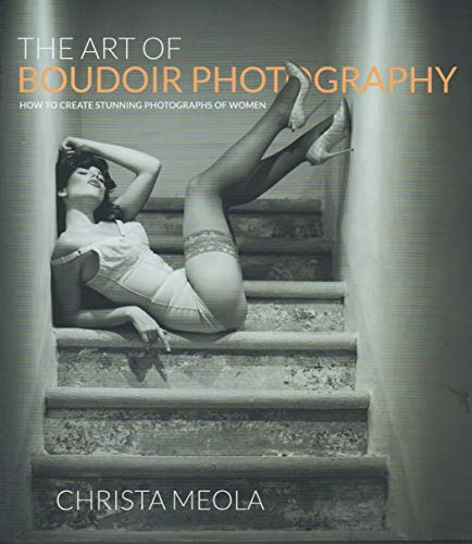 The Art of Boudoir Photography: How to Create Stunning Photographs of Women - Click to Buy
