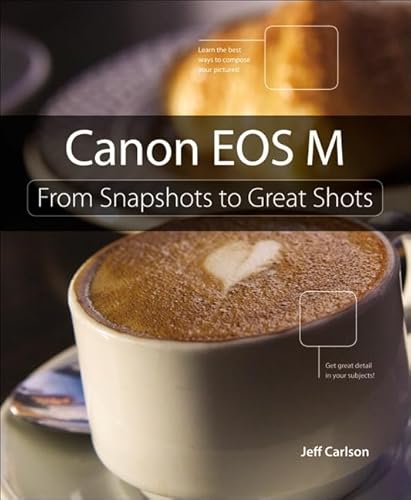 Canon EOS M: From Snapshots to Great Shots - Click to Buy