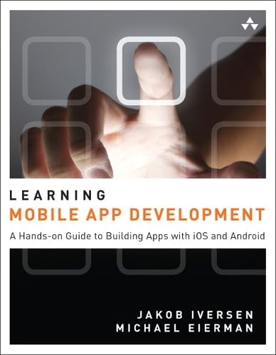 Learning Mobile App Development: A Hands-on Guide to Building Apps With Ios and Android - Click to Buy