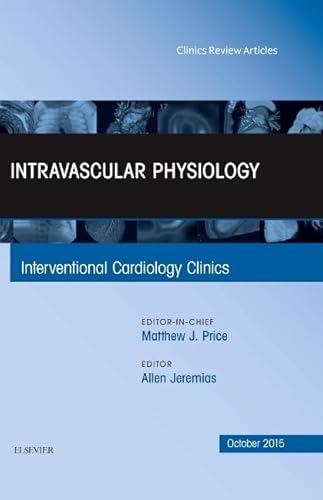 Intravascular Physiology, An Issue of Interventional Cardiology Clinics 4-4 (Volume 4-4) (The Clinics: Internal Medicine, Volume 4-4) - Click to Buy