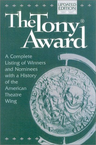 The Tony Award: A Complete Listing of Winners and Nominees with a History of the American Theatre Wing - Click to Buy