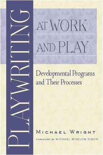 Playwriting at Work and Play: Developmental Programs and Their Processes - Click to Buy