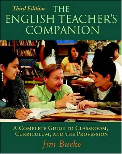 The English Teacher's Companion: A Complete Guide to Classroom, Curriculum, and the Profession - Click to Buy