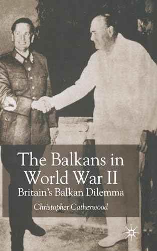 Balkans in World War Two: Britain's Balkan Dilemma - Click to Buy