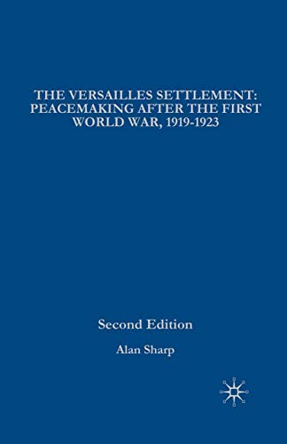 The Versailles Settlement: Peacemaking After the First World War, 1919-1923
