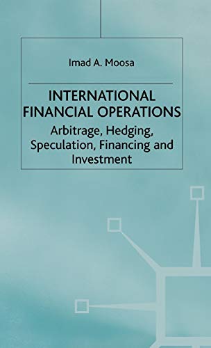 International Financial Operations: Arbitrage, Hedging, Speculation, Financing and Investment - Click to Buy