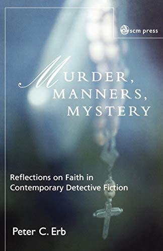 Murder, Manners and Mystery: Reflections on Faith in Contemporary Detective Fiction (John Albert Hall Lecture Series)