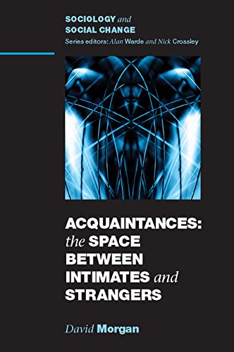 Acquaintances: The Space Between Intimates And Strangers: The Space Between Intimates and Strangers (Sociology and Social Change) - Click to Buy