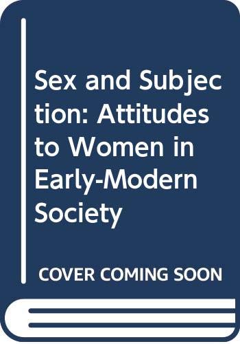 Sex and Subjection: Attitudes to Women in Early-Modern Society - Click to Buy
