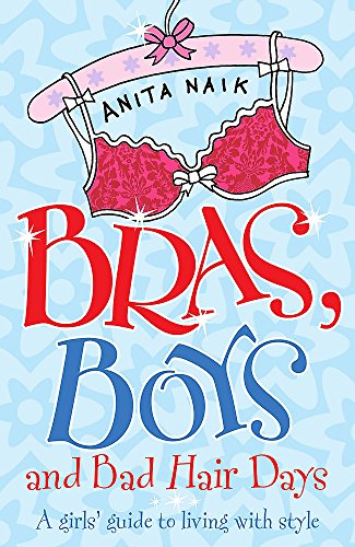 Bras, Boys and Bad Hair Days: A Girl's Guide to Living with Style