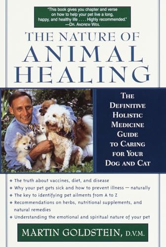 The Nature of Animal Healing: The Definitive Holistic Medicine Guide to Caring for Your Dog and Cat - Click to Buy