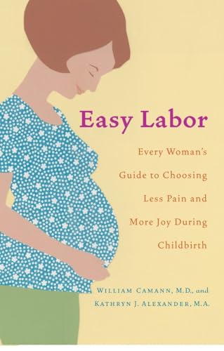 Easy Labor: Every Woman's Guide to Choosing Less Pain and More Joy During Childbirth - Click to Buy