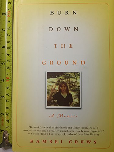 Burn Down the Ground: A Memoir - Click to Buy