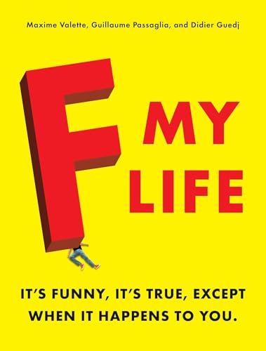 F My Life: It's Funny, It's True, Except When It Happens to You - Click to Buy