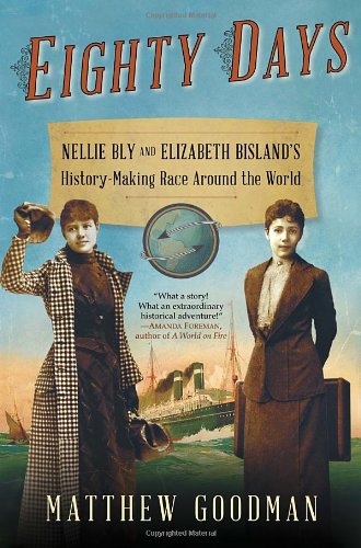 Eighty Days: Nellie Bly and Elizabeth Bisland's History-Making Race Around the World - Click to Buy