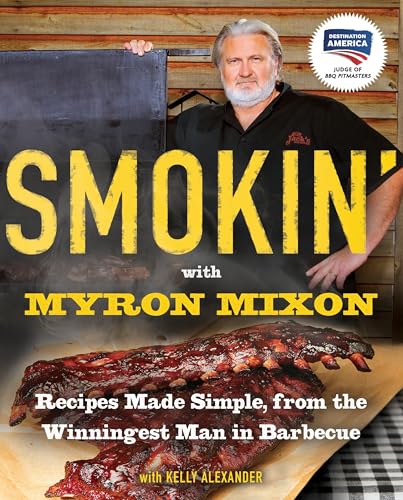 Smokin' with Myron Mixon: Recipes Made Simple, from the Winningest Man in Barbecue: A Cookbook - Click to Buy