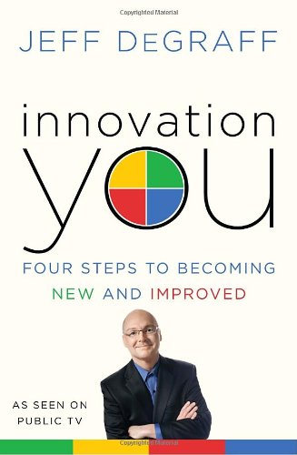 Innovation You: Four Steps to Becoming New and Improved - Click to Buy