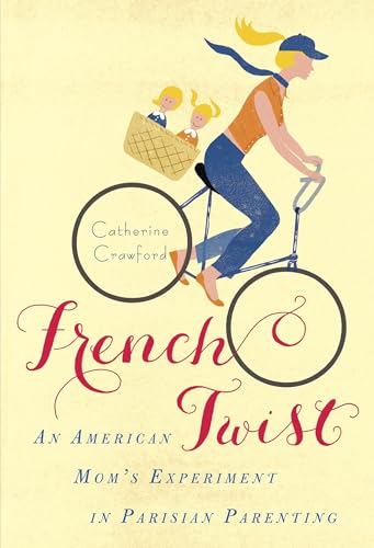 French Twist: An American Mom's Experiment in Parisian Parenting - Click to Buy