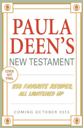 Paula Deen's New Testament: 250 Favorite Recipes, All Lightened Up - Click to Buy