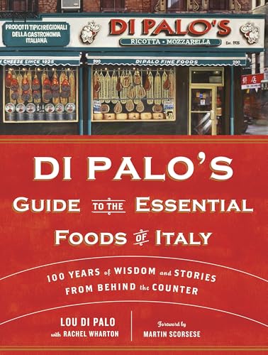 Di Palo's Guide to the Essential Foods of Italy: 100 Years of Wisdom and Stories from Behind the Counter - Click to Buy