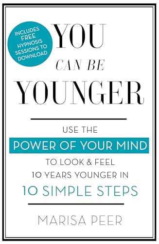 You Can Be Younger: Use the power of your mind to look and feel 10 years younger in 10 simple steps - Click to Buy