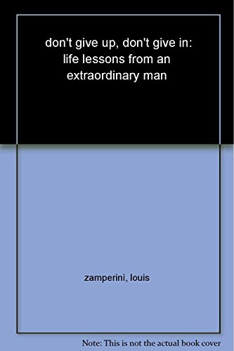 Don't Give Up, Don't Give In: Life Lessons from an Extraordinary Man - Click to Buy