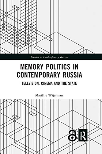 Memory Politics in Contemporary Russia: Television, Cinema and the State - Click to Buy