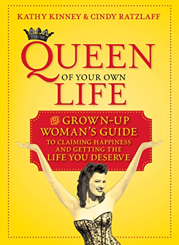 Queen of Your Own Life: The Grown-Up Woman's Guide to Claiming Happiness and Getting the Life You Deserve - Click to Buy