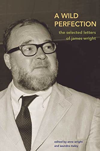 A Wild Perfection: The Selected Letters Of James Wright - Click to Buy