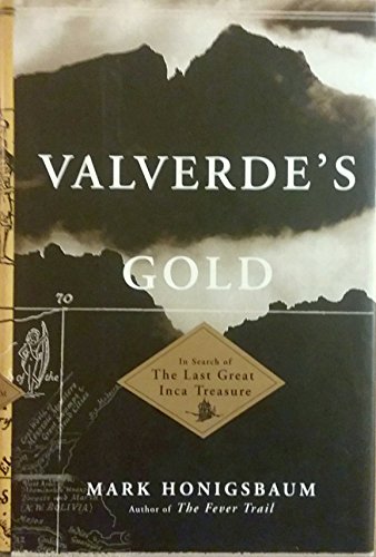 Valverde's Gold: In Search of the Last Great Inca Treasure