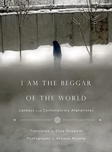 I Am the Beggar of the World: Landays from Contemporary Afghanistan - Click to Buy