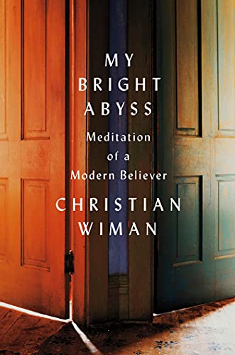 My Bright Abyss: Meditation of a Modern Believer - Click to Buy