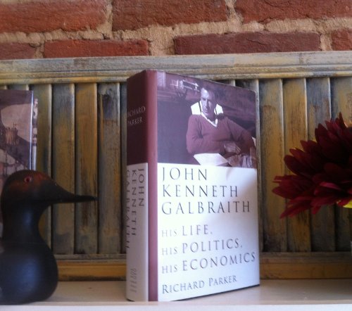 John Kenneth Galbraith: His Life, His Politics, His Economics - Click to Buy