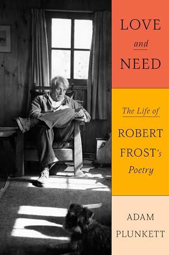 Love and Need: The Life of Robert Frost’s Poetry - Click to Buy