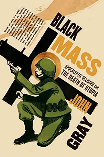 Black Mass: Apocalyptic Religion and the Death of Utopia - Click to Buy
