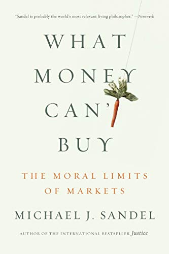 What Money Can't Buy: The Moral Limits of Markets - Click to Buy
