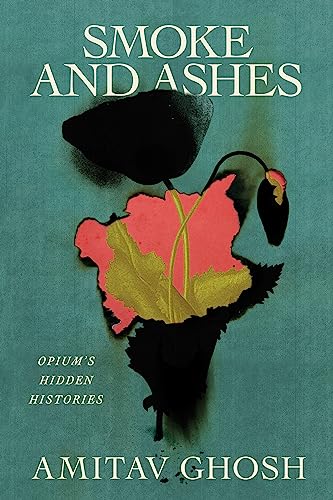 Smoke and Ashes: Opium's Hidden Histories - Click to Buy