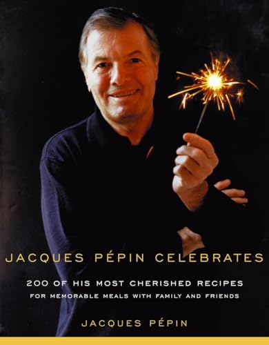 Jacques Pepin Celebrates: 200 of His Most Cherished Recipes for Memorable Meals with Family and Friends - Click to Buy