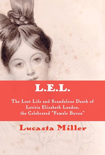 L.E.L.: The Lost Life and Scandalous Death of Letitia Elizabeth Landon, the Celebrated "Female Byron" - Click to Buy