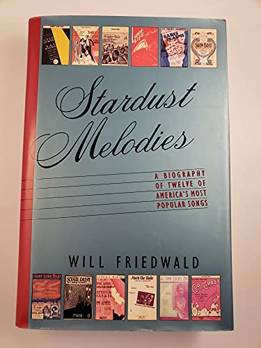 Stardust Melodies: A Biography of Twelve of America's Most Popular Songs - Click to Buy