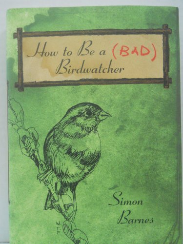 How To Be A Bad Birdwatcher - Click to Buy