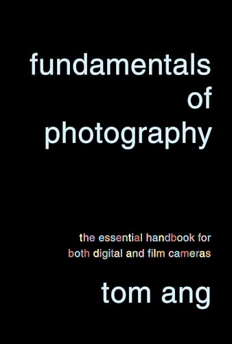 Fundamentals of Photography: The Essential Handbook for Both Digital and Film Cameras - Click to Buy