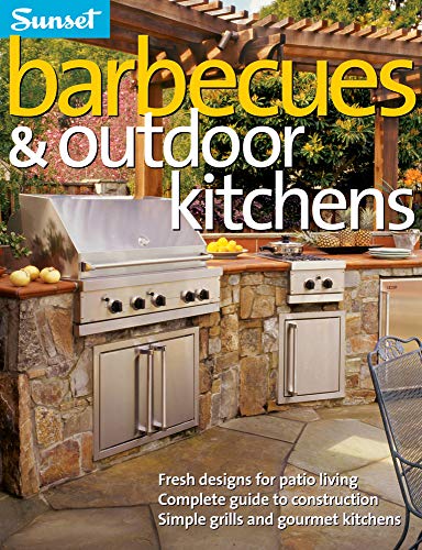 Barbecues & Outdoor Kitchens: Fresh Design for Patio Living, Complete Guide to Construction, Simple Grills and Gourmet Kitchens - Click to Buy