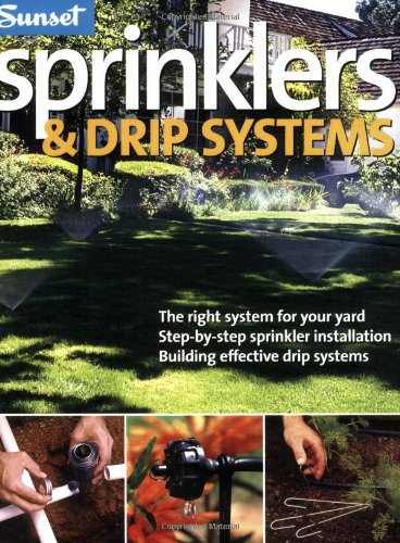 Sprinklers & Drip Systems: The Right System for Your Yard, Step-by-step Sprinkler Installation, Building Effective Drip Systems - Click to Buy