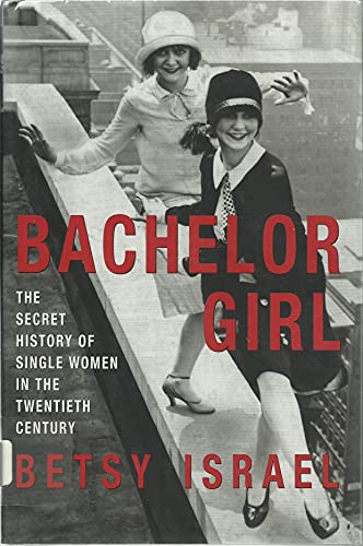 Bachelor Girl: The Secret History of Single Women in the Twentieth Century - Click to Buy