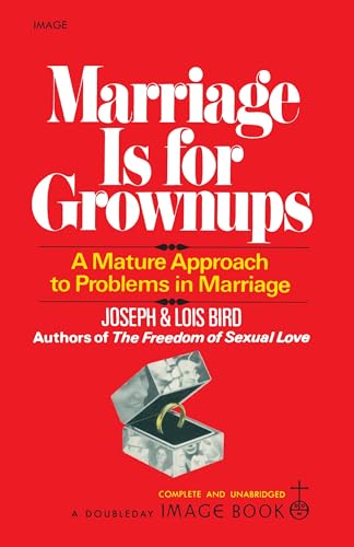 Marriage Is for Grownups: A Mature Approach to Problems in Marriage
