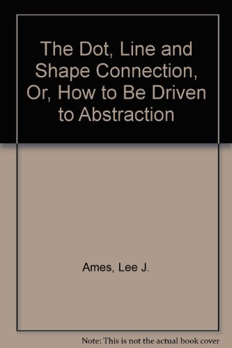 The Dot, Line and Shape Connection, Or, How to Be Driven to Abstraction - Click to Buy
